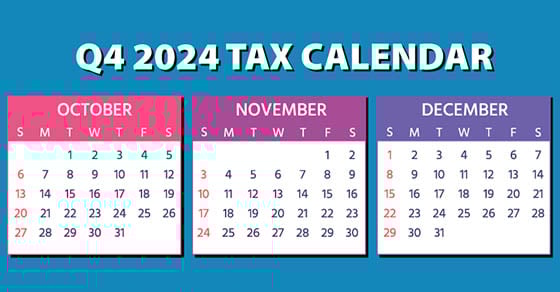 2024 Q4 tax calendar: Key deadlines for businesses and other employers