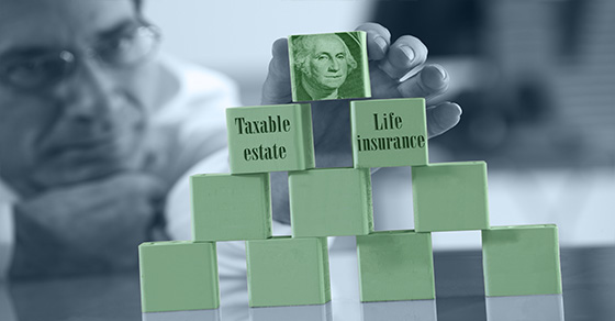 How to ensure life insurance isn’t part of your taxable estate